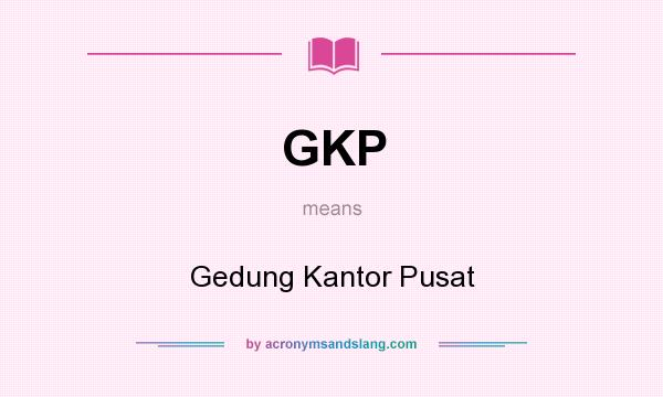 What does GKP mean? It stands for Gedung Kantor Pusat