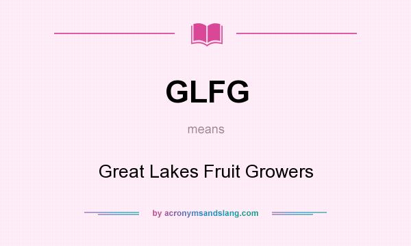 What does GLFG mean? It stands for Great Lakes Fruit Growers