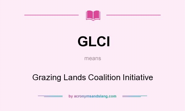 What does GLCI mean? It stands for Grazing Lands Coalition Initiative