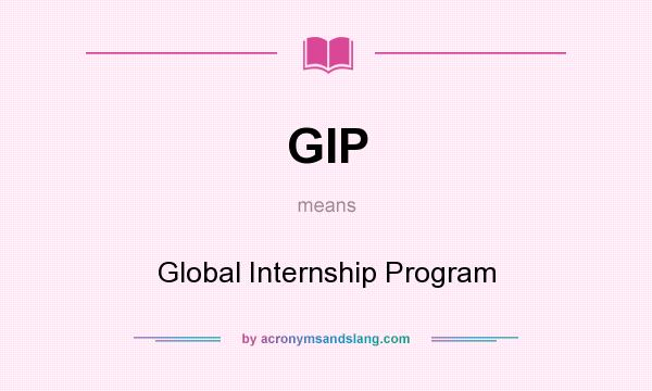 What does GIP mean? It stands for Global Internship Program