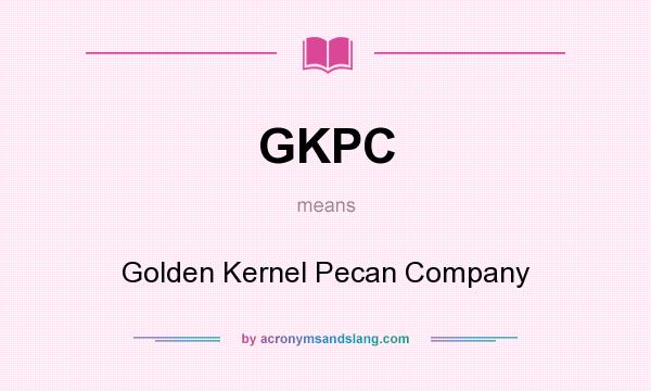 What does GKPC mean? It stands for Golden Kernel Pecan Company
