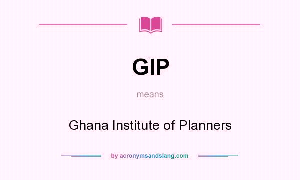 What does GIP mean? It stands for Ghana Institute of Planners