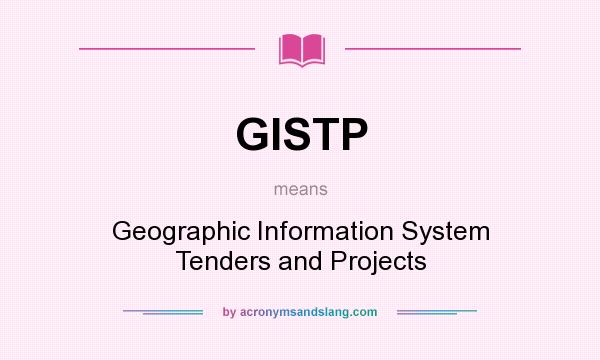 What does GISTP mean? It stands for Geographic Information System Tenders and Projects