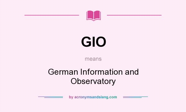 What does GIO mean? It stands for German Information and Observatory