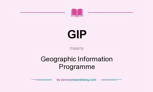 What does GIP mean? It stands for Geographic Information Programme