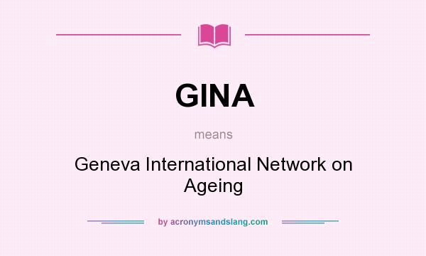 What does GINA mean? It stands for Geneva International Network on Ageing