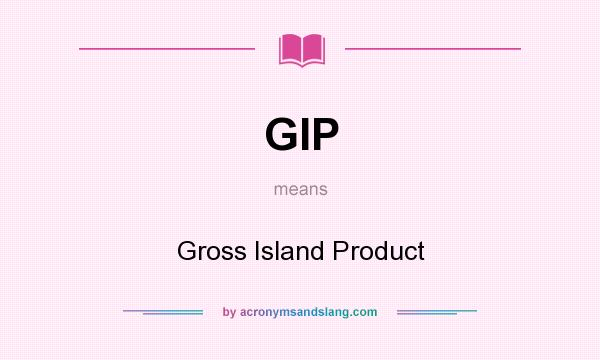 What does GIP mean? It stands for Gross Island Product
