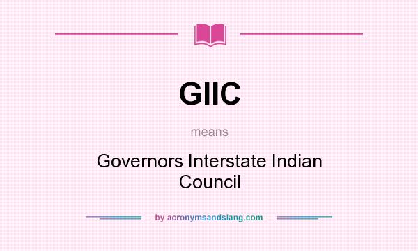 What does GIIC mean? It stands for Governors Interstate Indian Council