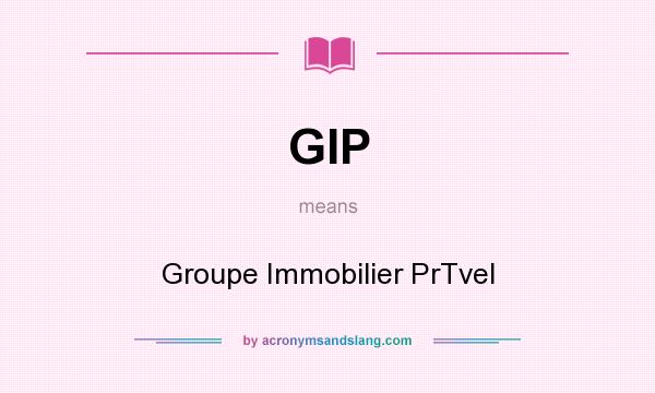 What does GIP mean? It stands for Groupe Immobilier PrTvel