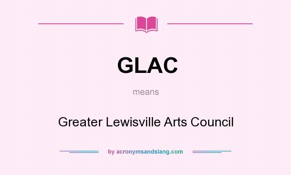 What does GLAC mean? It stands for Greater Lewisville Arts Council