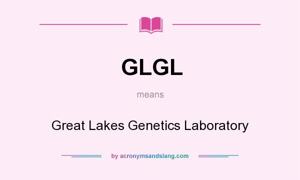 What does GLGL mean? It stands for Great Lakes Genetics Laboratory