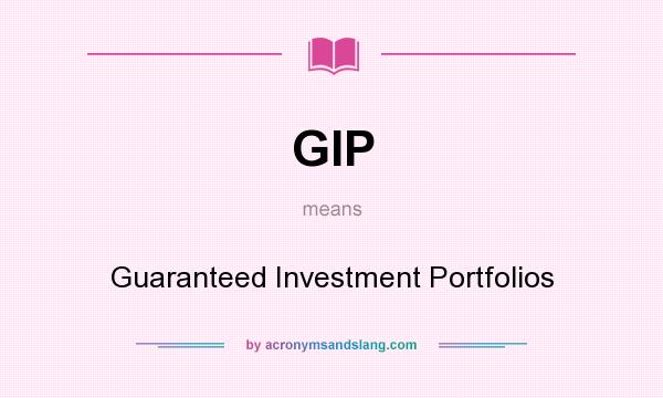 What does GIP mean? It stands for Guaranteed Investment Portfolios