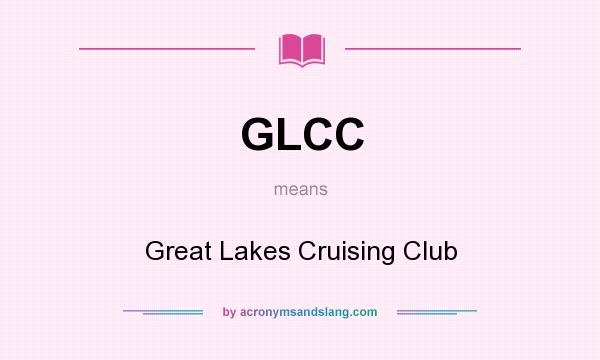 What does GLCC mean? It stands for Great Lakes Cruising Club