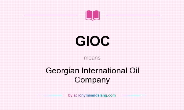 What does GIOC mean? It stands for Georgian International Oil Company