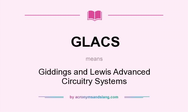 What does GLACS mean? It stands for Giddings and Lewis Advanced Circuitry Systems