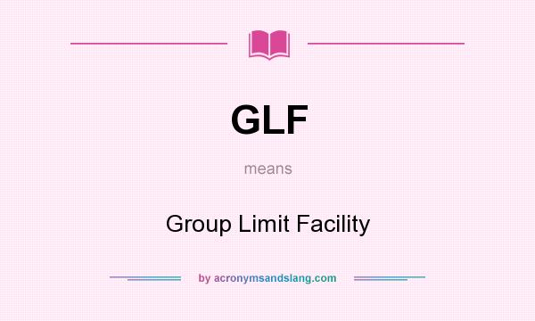 What does GLF mean? It stands for Group Limit Facility
