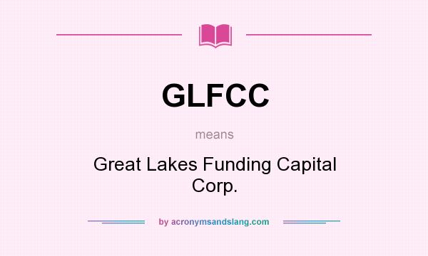 What does GLFCC mean? It stands for Great Lakes Funding Capital Corp.