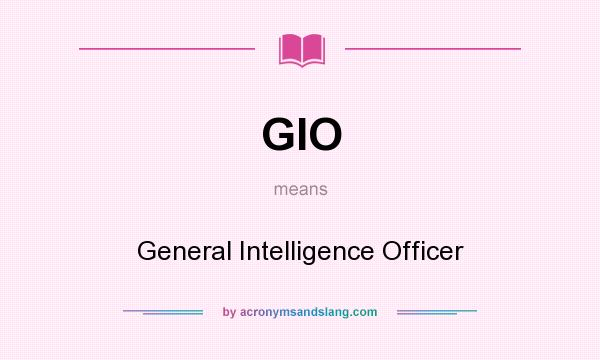 What does GIO mean? It stands for General Intelligence Officer