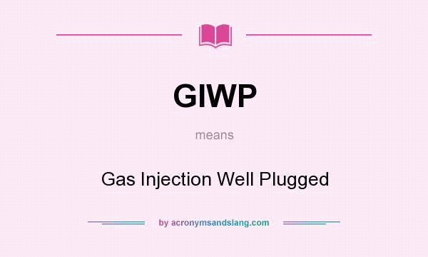 What does GIWP mean? It stands for Gas Injection Well Plugged