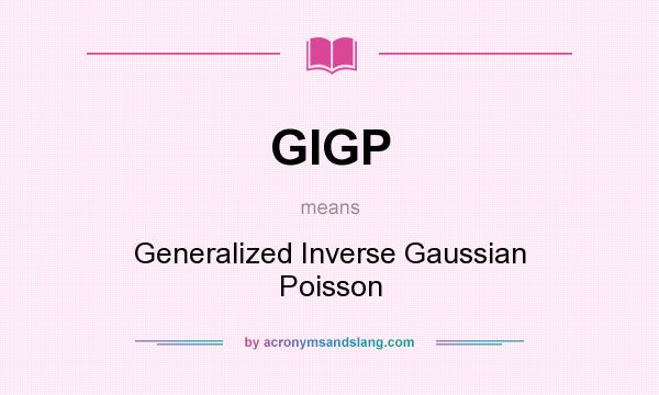 What does GIGP mean? It stands for Generalized Inverse Gaussian Poisson