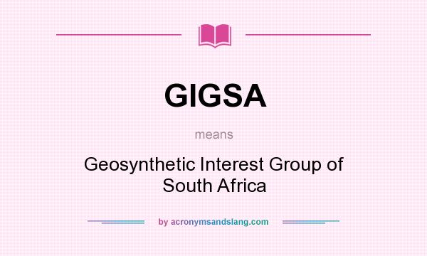 What does GIGSA mean? It stands for Geosynthetic Interest Group of South Africa