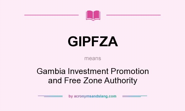 What does GIPFZA mean? It stands for Gambia Investment Promotion and Free Zone Authority