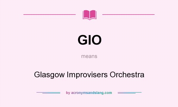 What does GIO mean? It stands for Glasgow Improvisers Orchestra
