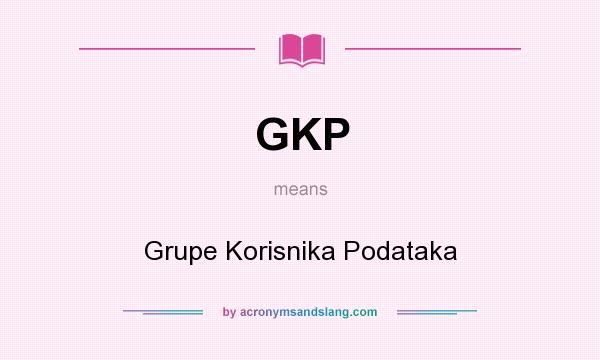 What does GKP mean? It stands for Grupe Korisnika Podataka