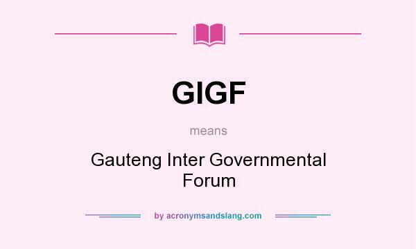 What does GIGF mean? It stands for Gauteng Inter Governmental Forum