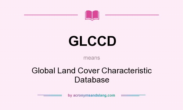 What does GLCCD mean? It stands for Global Land Cover Characteristic Database