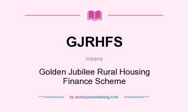 What does GJRHFS mean? It stands for Golden Jubilee Rural Housing Finance Scheme