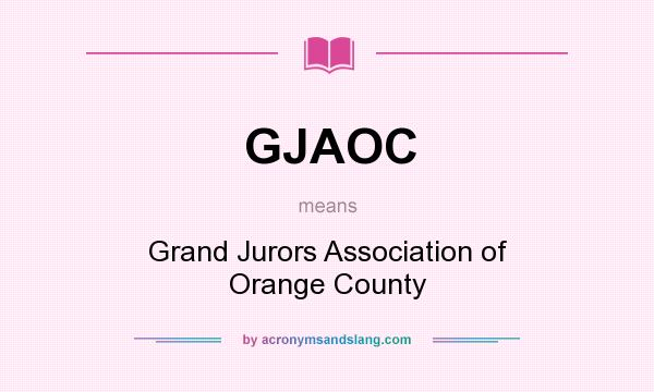 What does GJAOC mean? It stands for Grand Jurors Association of Orange County