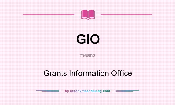 What does GIO mean? It stands for Grants Information Office