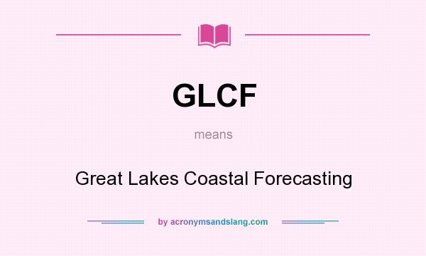 What does GLCF mean? It stands for Great Lakes Coastal Forecasting