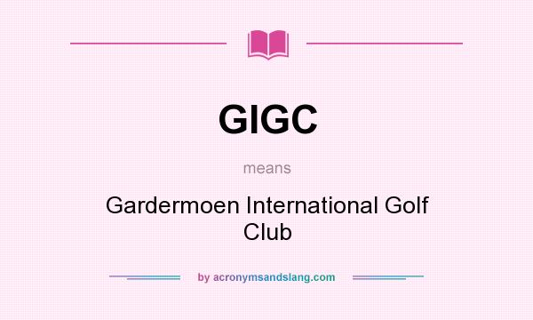 What does GIGC mean? It stands for Gardermoen International Golf Club