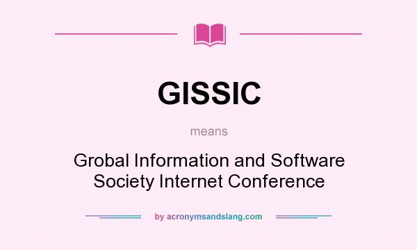 What does GISSIC mean? It stands for Grobal Information and Software Society Internet Conference