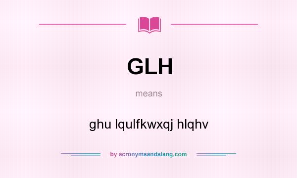 What does GLH mean? It stands for ghu lqulfkwxqj hlqhv