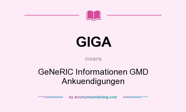 What does GIGA mean? It stands for GeNeRIC Informationen GMD Ankuendigungen