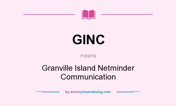 What does GINC mean? It stands for Granville Island Netminder Communication
