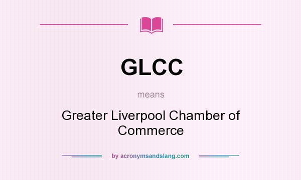 What does GLCC mean? It stands for Greater Liverpool Chamber of Commerce