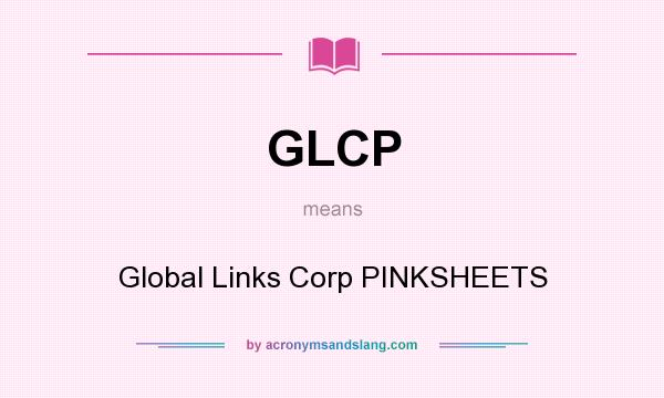 What does GLCP mean? It stands for Global Links Corp PINKSHEETS