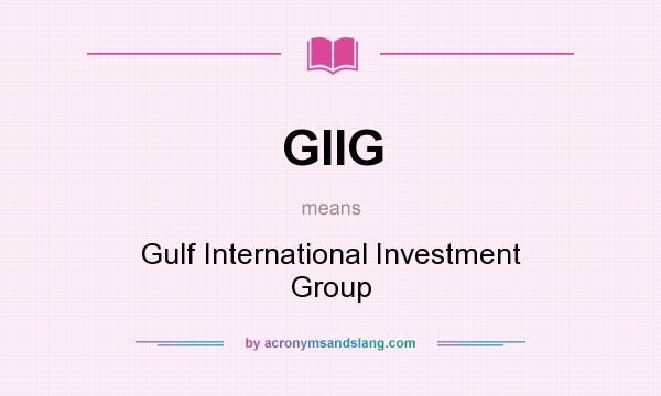 What does GIIG mean? It stands for Gulf International Investment Group