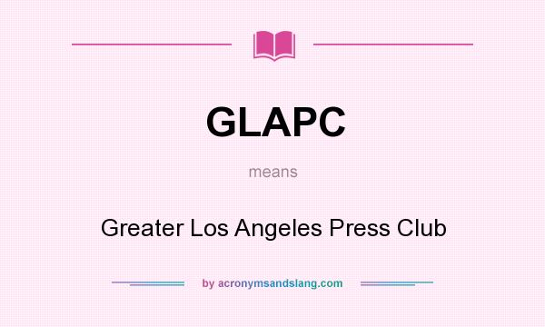 What does GLAPC mean? It stands for Greater Los Angeles Press Club