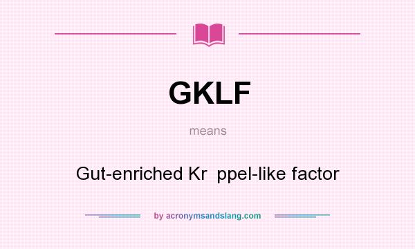 What does GKLF mean? It stands for Gut-enriched Kr  ppel-like factor