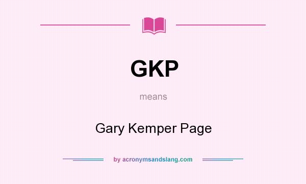 What does GKP mean? It stands for Gary Kemper Page