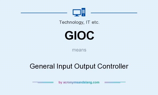 What does GIOC mean? It stands for General Input Output Controller