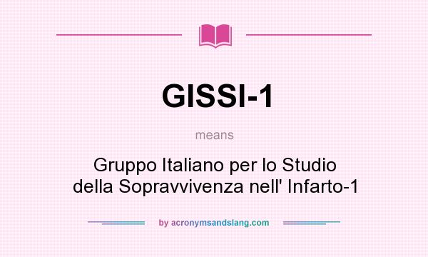 What does GISSI-1 mean? It stands for Gruppo Italiano per lo Studio della Sopravvivenza nell` Infarto-1