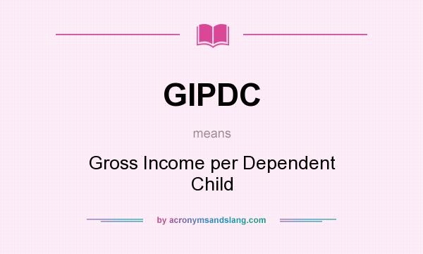 What does GIPDC mean? It stands for Gross Income per Dependent Child
