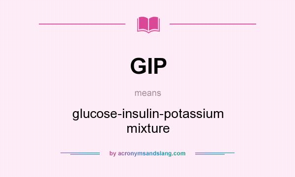 What does GIP mean? It stands for glucose-insulin-potassium mixture