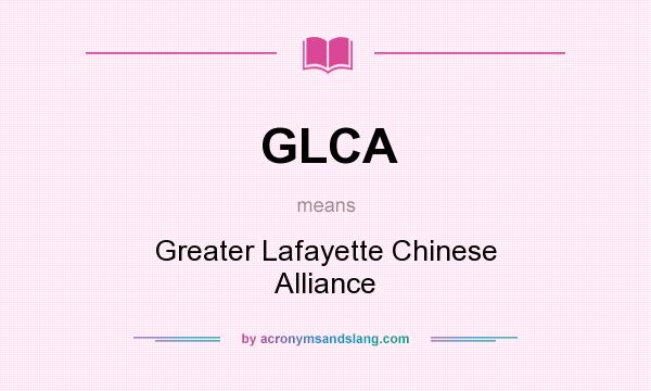 What does GLCA mean? It stands for Greater Lafayette Chinese Alliance